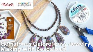 Online Class: National Online Class: Gemstones Galore! Easy Jewelry Making with Beadalon® | Michaels