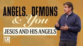 Angels, Demons & You [Jesus and His Angels] | Pastor Allen Jackson