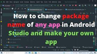 How to change package name of any app in Android Studio and make your own app