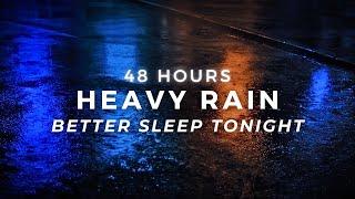 Heavy Rain 48 Hours Varied Intensity - Stop Insomnia & Sleep Instantly