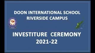 INVESTITURE CEREMONY 2021-22 | DOON INTERNATIONAL SCHOOL | RIVERSIDE CAMPUS | DEHRADUN