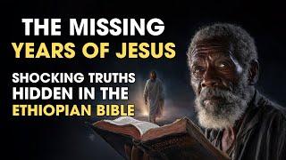 The Missing Years of Jesus: Shocking Truths Hidden in the Ethiopian Bible | Biblical Wisdom