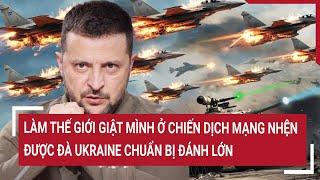 Vấn đề hôm nay: Làm thế giới giật mình ở chiến dịch Mạng nhện; được đà Ukraine chuẩn bị đánh lớn