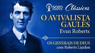 Evan Roberts - O Avivalista Gaulês - Roberts Liardon (Os Generais de Deus)