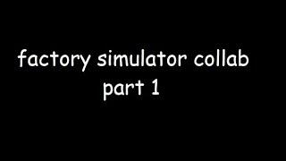 factory simulator collab part 1