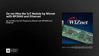 Do not Miss the IoT Module by Wiznet with RP2040 and Ethernet