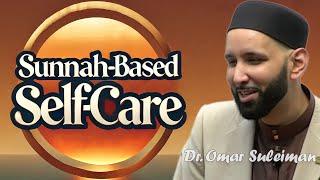 Sunnah-Based Self-Care: Restoring Emotional Capacity | Dr. Omar Suleiman