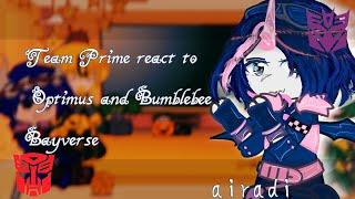 Team Prime react to Optimus and Bumblebee Bayverse||aira||||