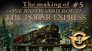 The Making Of: The Polar Express - One Baseboard Route | #5 [T:ANE]