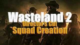 Squad & Character Creation Guide - Wasteland 2: Director's Cut