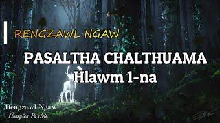 PASALTHA CHALTHUAMA (Rengzawl ngaw) Hlawm 1 na