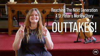 OUTTAKES! Reaching the Next Generation - A St Peter's Morley Story