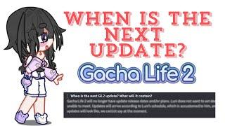 When is the next Gacha life 2 update!