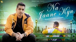 Na Jaane Kyu- Shubham Gandhi | Rishi Roy | Ankee