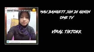 MAU BANGET SIH DI GINIIN OME TV VIRALL TIKTOK!!! #viral #viraltiktok