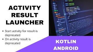 ANDROID - ACTIVITY RESULT LAUNCHER || TUTORIAL IN KOTLIN