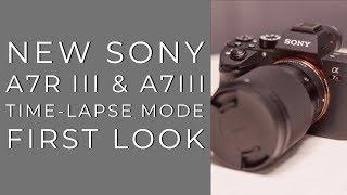 Sony A7R iii & A7iii Brand New Time Lapse Mode first look