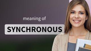 Synchronous • meaning of SYNCHRONOUS