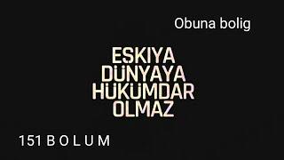 Eşkiya Dunyaya Hukumdar Olmaz 151 Bölum toliq versiy