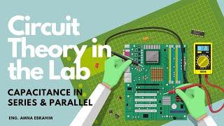 Circuit Theory in the Lab: Series & Parallel Capacitance