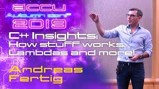 C++ Insights: How stuff works, Lambdas and more! - Andreas Fertig [ACCU 2019]