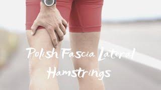 Polish the Fascia in your Lateral Hamstrings & Quads
