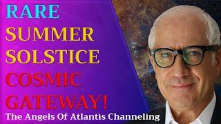 RARE SUMMER SOLSTICE COSMIC GATEWAY!