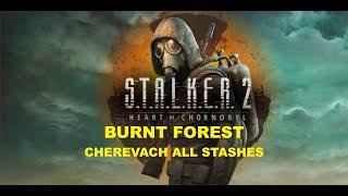 S.T.A.L.K.E.R. 2 - Burnt Forest - Cherevach All Stashes