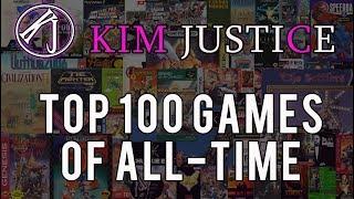 Kim Justice's Top 100 Games of All Time!