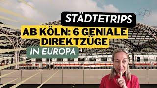  6 geniale DIREKTZÜGE ab KÖLN für einen Städtetrip in Europa