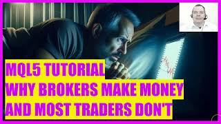 MQL5 TUTORIAL - WHY MOST BROKERS MAKE MONEY AND MOST TRADERS DON'T