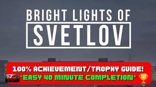 Bright Lights Of Svetlov - 100% Achievement/Trophy Guide! *EASY 40 Minute Completion*