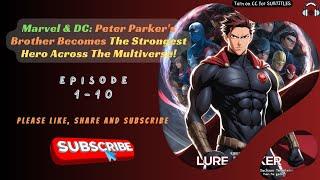 Marvel & DC: Peter Parker's Brother Becomes The Strongest Hero Across The Multiverse! | Ep 1-10