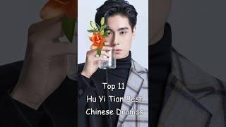 Top 11 Hu Yi Tian Best Chinese Dramas #dramalist #odyssey #cdrama #chinesedrama