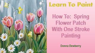 Learn to Paint One Stroke - Relax & Paint With Donna: Spring Flower Patch | Donna Dewberry 2025