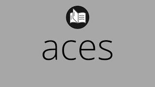 What ACES means • Meaning of ACES • What is the meaning of ACES • aces MEANING • aces DEFINITION