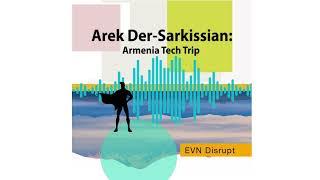 Arek Der-Sarkissian: Armenia Tech Trip | EVN Disrupt #13