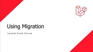 Laravel Crash Course - Using Migration