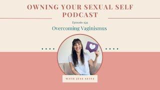 194.  Overcoming Vaginismus with Jesse