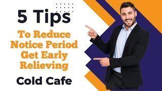 5 tips for negotiating a shorter notice period for early relief from your job | Cold Cafe