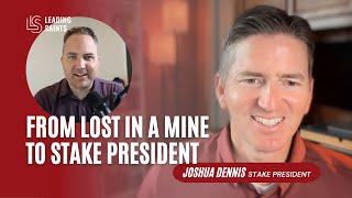 From Lost in a Mine to Stake President | An Interview with Joshua Dennis