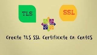 How to Create a TLS/SSL certificate : CentsOS 7