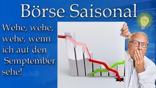 Börse Saisonal 9.21: Wehe, wehe, wehe, wenn ich auf den September sehe!!!