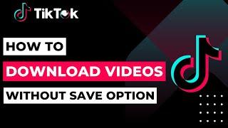 How to Download TikTok Videos Without Save Option | 2023