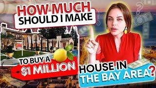  HOW MUCH SHOULD I MAKE TO BUY A $1M HOUSE IN THE BAY AREA? 