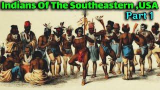 PT. 1 -  Indians of the Southeastern, US / Tribes Starting with The Letter (A)