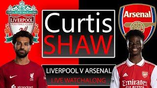 Liverpool V Arsenal Live Watch Along (Curtis Shaw TV)