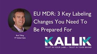 EU MDR: 3 Key Labeling Changes You Need To Be Prepared For | Kallik