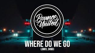 LUM!X, DVBBS – Where Do We Go