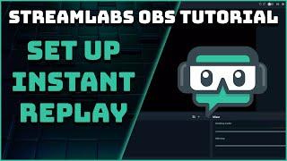 How To Set Up An Instant Replay (Replay Buffer) - Streamlabs OBS Tutorial